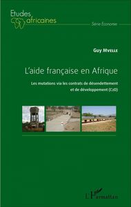 L'aide française en Afrique Les mutations via les contrats de désendettement et de développpement (C2D)