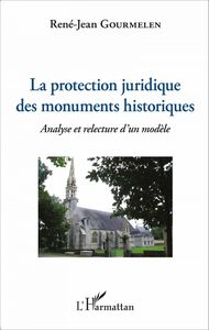 La protection juridique des monuments historiques Analyse et relecture d'un modèle