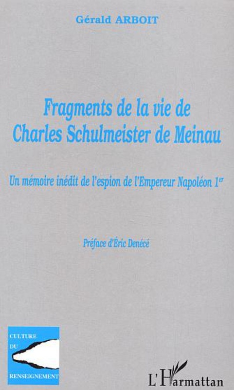 Fragments de la vie de Charles Schulmeister de Meinau Un mémoire inédit de l'espion de l'Empereur Napoléon  1er