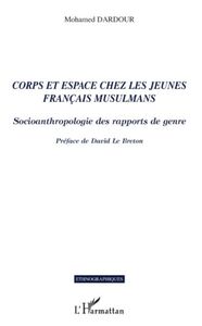 Corps et espace chez les jeunes français musulmans Socioanthropologie des rapports de genre