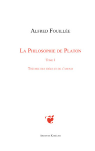 PHILOSOPHIE DE PLATON (TOME I) Théorie des idées et de l'amour