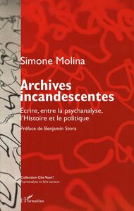 Archives incandescentes Ecrire, entre la psychanalyse, l'Histoire et le politique