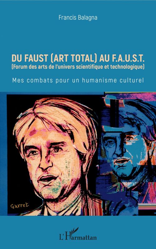 Du Faust (art total) au F.A.U.S.T (Forum des arts de l'univers scientifique et technologique) - Mes combats pour un humanisme culturel
