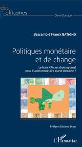 Politiques monétaire et de change Le franc CFA, un choix optimal pour l'Union monétaire ouest-africaine ?