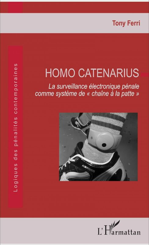 Homo Catenarius La surveillance électronique pénale comme système de "chaîne à la patte"