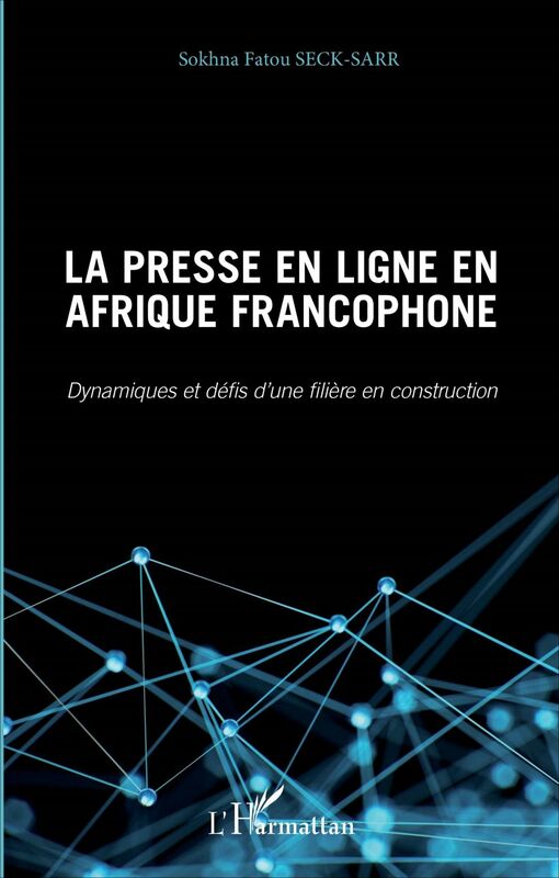Presse en ligne en Afrique francophone (La) Dynamiques et défis d'une filière en construction