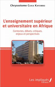L'enseignement supérieur et universitaire en Afrique Contextes, débats, critiques, enjeux et perspectives