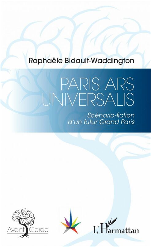 Paris Ars Universalis Scénario-fiction d'un futur Grand Paris