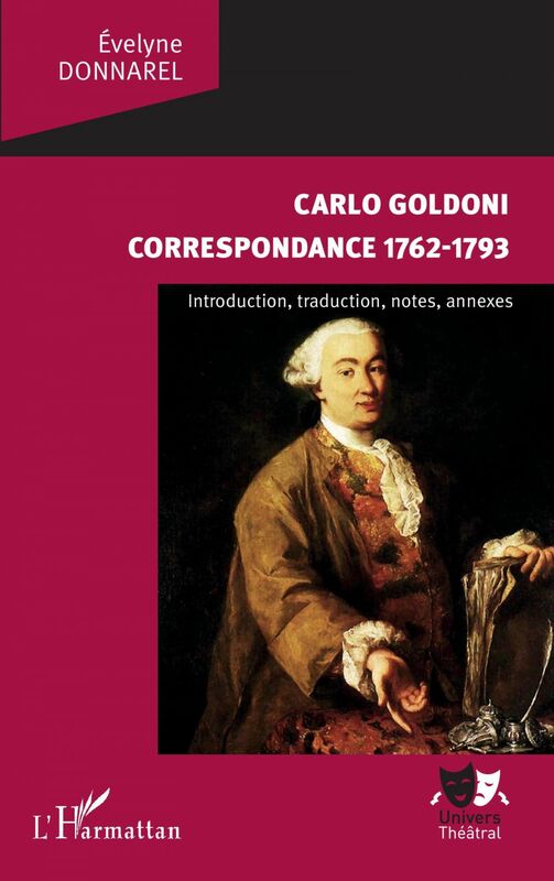 Carlo Goldoni Correspondance 1762-1793 - Introduction, traduction, notes, annexes