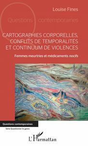 Cartographies corporelles, conflits de temporalité et continuum de violences Femmes meurtries et médicaments nocifs