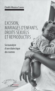 Excision, mariages d'enfants, droits sexuels et reproductifs Socioanalyse d'une dialectique des normes