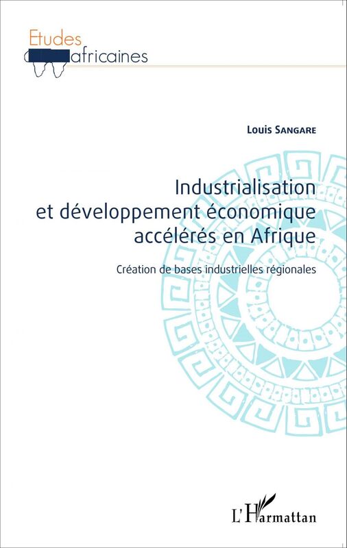 Industrialisation et développement économique accélérés en Afrique Création de bases industrielles régionales