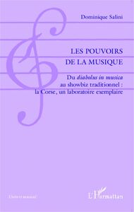 Les pouvoirs de la musique Du <em>diabolus in musica</em> au showbiz traditionnel : la Corse, un laboratoire exemplaire