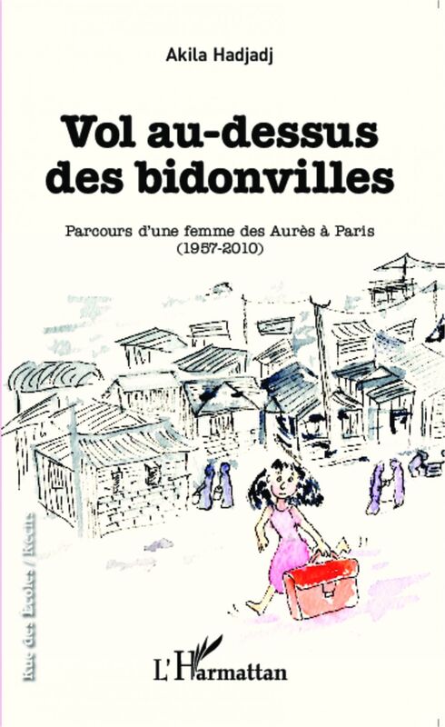 Vol au-dessus des bidonvilles Parcours d'une femme des Aurès à Paris (1957-2010)