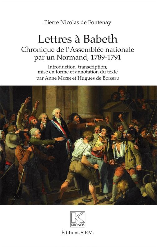 Lettres à Babeth Chroniques de l'Assemblée nationale par un Normand (1789-1791) - Kronos N° 87