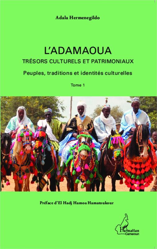 L'Adamaoua Trésors culturels et patrimoniaux (Tome 1) Peuples, traditions et identités culturelles