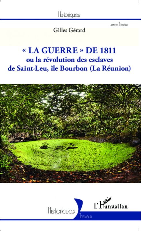 "La guerre" de 1811 ou la révolution des esclaves de Saint-Leu, île Bourbon (La Réunion)