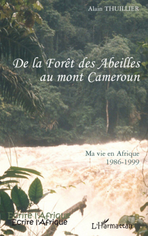 De la forêt des abeilles au Mont Cameroun Ma vie en Afrique 1986-1999