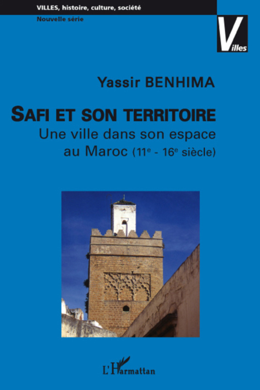 Safi et son territoire Une ville dans son espace au Maroc - (11è - 16è siècle)