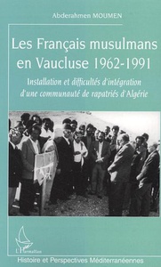 Les Français musulmans en Vaucluse 1962-1991 Installation et difficultés d'intégration d'une communauté de rapatriés d'Algérie