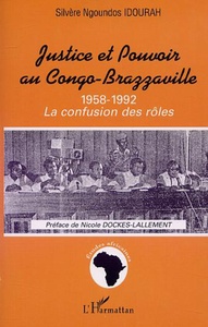JUSTICE ET POUVOIR AU CONGO-BRAZZAVILLE 1958-1992 La confusion des rôles