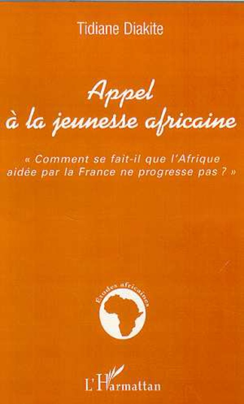APPEL À LA JEUNESSE AFRICAINE "Comment se fait-il que l'Afrique aidée par la France ne progresse pas ?"