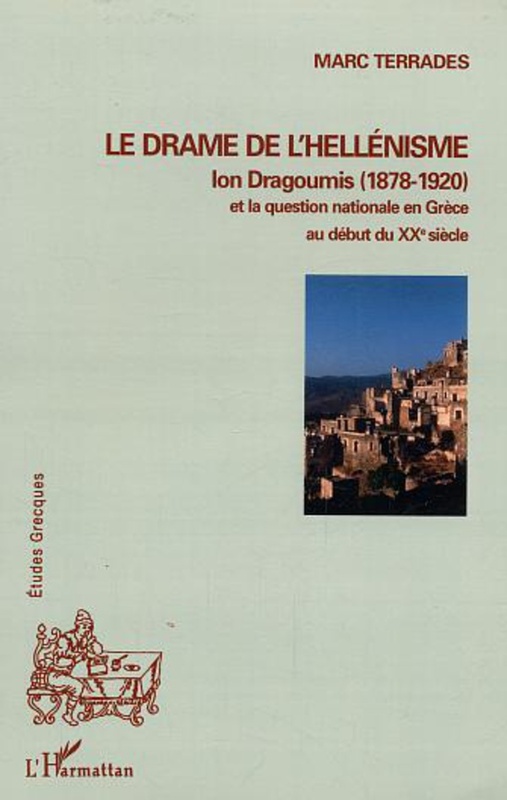 Le drame de l'hellénisme Ion Dragoumis (1878-1920) et la question nationale en Grèce au début du XXè siècle