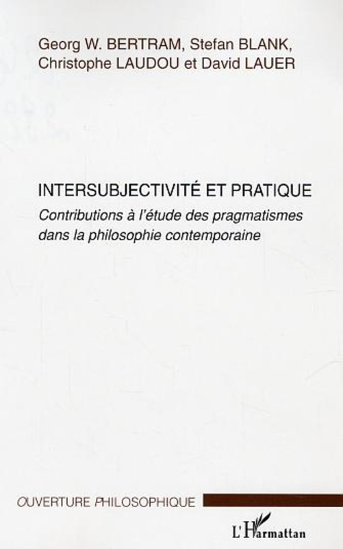 Intersubjectivité et pratique Contributions à l'étude des pragmatismes dans la philosophie contemporaine