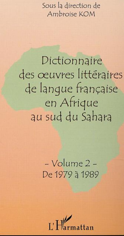 Dictionnaire des oeuvres littéraires de langue française en Afrique au sud du Sahara Tome 2 : De 1979 à 1989