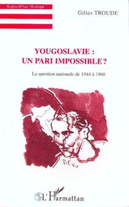 Yougoslavie : un pari impossible ? La question nationale de 1944 à 1960