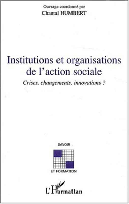 INSTITUTIONS ET ORGANISATIONS DE L'ACTION SOCIALE Crises, changements, innovations ?