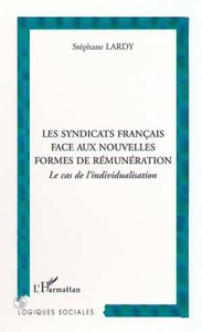 LES SYNDICATS FRANÇAIS FACE AUX NOUVELLES FORMES DE RÉMUNÉRATION Le cas de l'individualisation