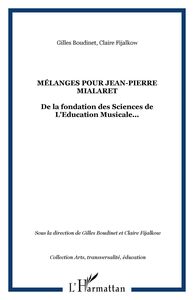 Mélanges pour Jean-Pierre Mialaret De la fondation des Sciences de L'Education Musicale...