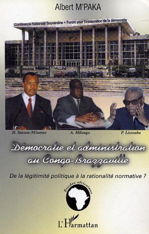 Démocratie et administration au Congo-Brazzaville De la légitimité politique à la rationalité normative ?