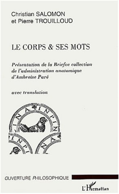 Le corps et ses mots Présentation de la briefve collection de l'administration anatomique d'Ambroise Paré - avec translation