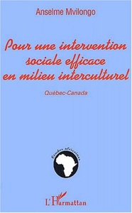 POUR UNE INTERVENTION SOCIALE EFFICACE EN MILIEU INTERCULTUREL Québec-Canada