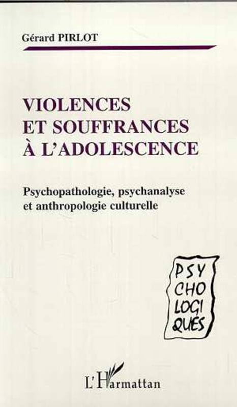 VIOLENCES ET SOUFFRANCES À L'ADOLESCENCE Psychopathologie, psychanalyse et anthropologie culturelle