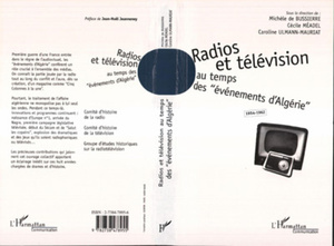 Radios et télévision au temps des "événements d'Algérie" 1954-1962