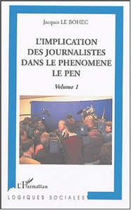 L'implication des journalistes dans le phénomène Le Pen Volume 1