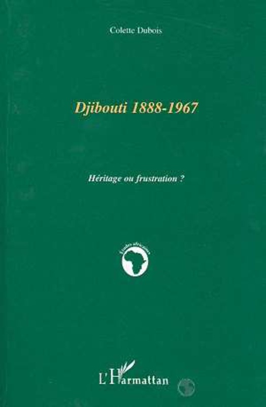 Djibouti 1888-1967 Héritage ou frustation?