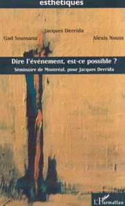 DIRE L'ÉVÉNEMENT, EST-CE POSSIBLE ? Séminaire de Montréal, pour Jacques Derrida