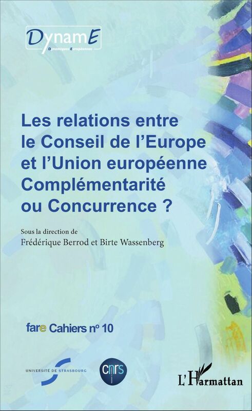 Les relations entre le Conseil de l'Europe et l'Union européenne Complémentarité ou Concurrence ? - Fare Cahiers n°10