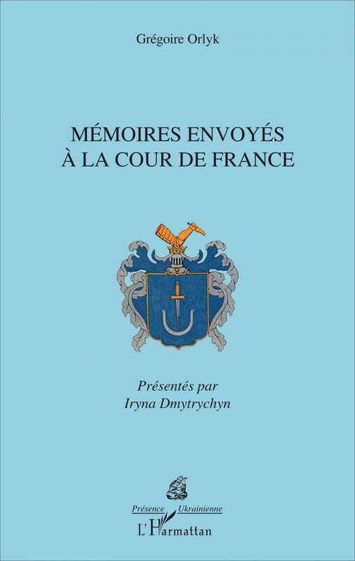 Mémoires envoyés à la cour de France Gégoire Orlyk