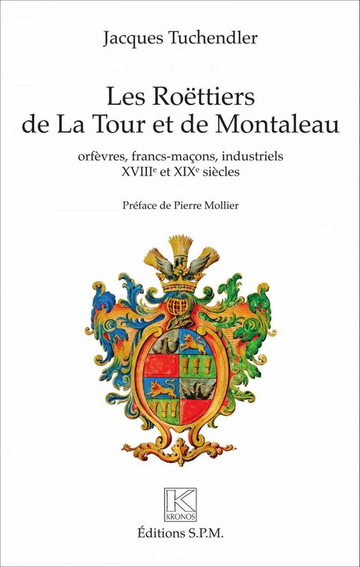 Les Roëttiers de La Tour et de Montaleau orfèvres, francs-maçons, industriels - XVIIIe et XIXe siècle