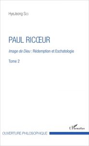 Paul Ricoeur Image de Dieu : Rédemption et Eschatologie - Tome 2