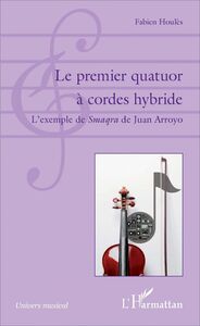 Le premier quatuor à cordes hybride L'exemple de <em>Smaqra</em> de Juan Arroyo