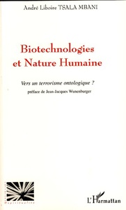 Biotechnologies et nature humaine Vers un terrorisme ontologique?