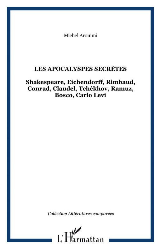 Les apocalyspes secrètes Shakespeare, Eichendorff, Rimbaud, Conrad, Claudel, Tchékhov, Ramuz, Bosco, Carlo Levi