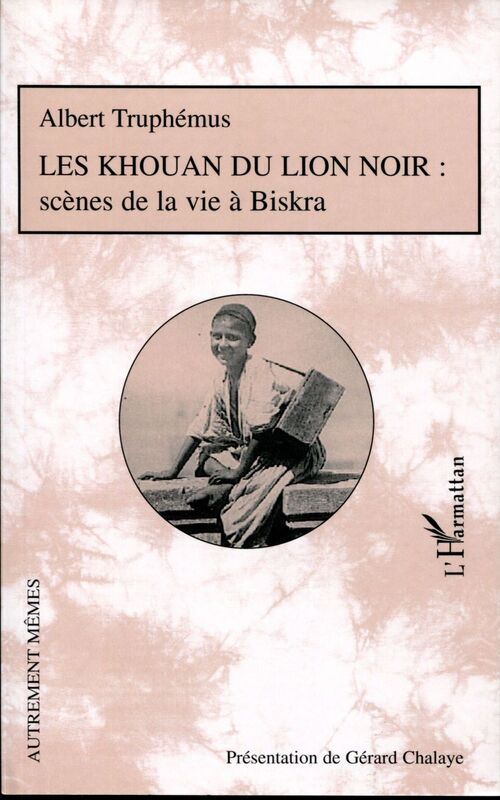 Les Khouan du Lion Noir Scènes de la vie à Biskra