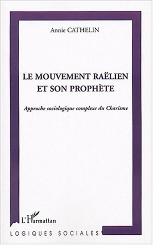 Le mouvement raëlien et son prophète Approche sociologique complexe du Charisme